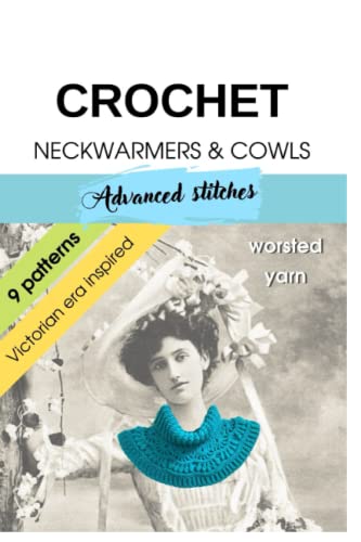 Crochet Neckwarmers & Cowls - Advanced Stitches: 9 crochet neckwarmers patterns, inspired by Victorian Era von Independently published