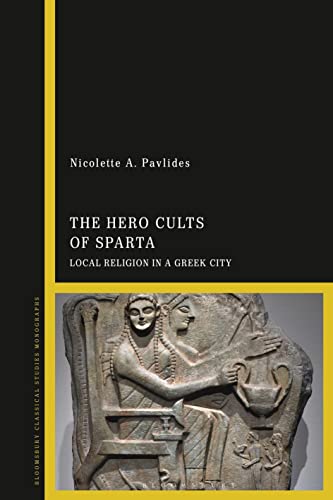 Hero Cults of Sparta, The: Local Religion in a Greek City Hero Cults of Sparta, The: Local Religion in a Greek City von Bloomsbury Academic