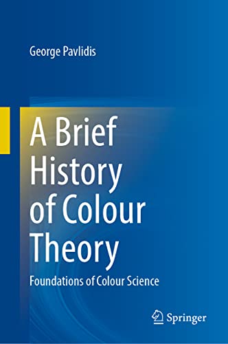A Brief History of Colour Theory: Foundations of Colour Science