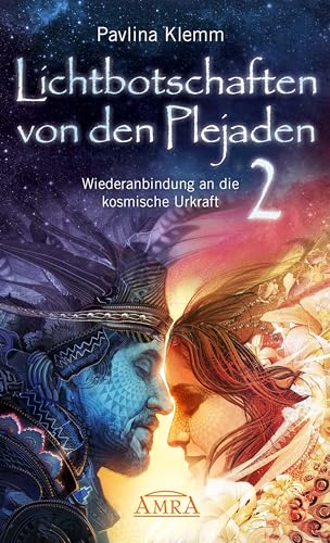 Lichtbotschaften von den Plejaden Band 2: Wiederanbindung an die kosmische Urkraft (Pavlina Klemms Plejadenbücher)