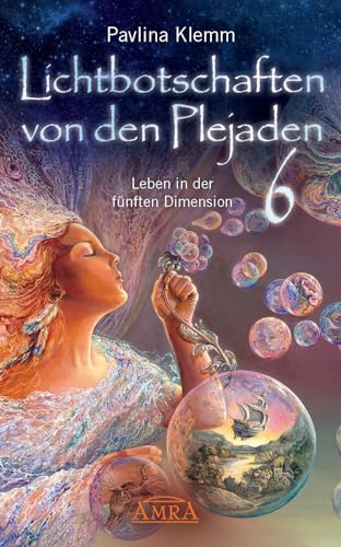 Lichtbotschaften von den Plejaden Band 6: Leben in der fünften Dimension (Pavlina Klemms Plejadenbücher)