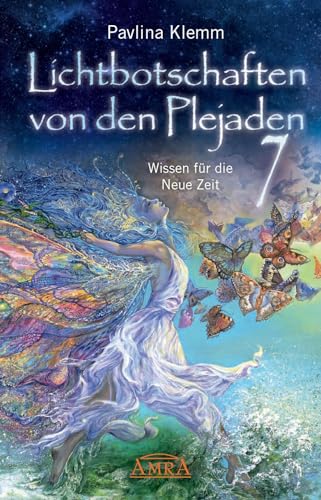 Lichtbotschaften von den Plejaden Band 7: Wissen für die Neue Zeit (Pavlina Klemms Plejadenbücher) von AMRA Verlag