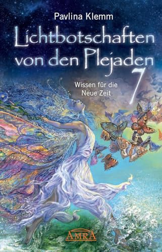 Lichtbotschaften von den Plejaden Band 7: Wissen für die Neue Zeit (Pavlina Klemms Plejadenbücher)