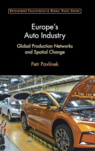 Europe's Auto Industry: Global Production Networks and Spatial Change (Development Trajectories in Global Value Chains) von Cambridge University Press