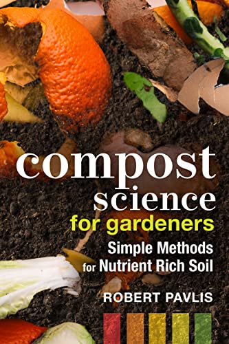 Compost Science for Gardeners: Simple Methods for Nutrient-Rich Soil (Garden Science Series, 3)