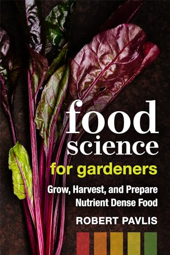 Food Science for Gardeners: Grow, Harvest, and Prepare Nutrient Dense Foods (Garden Science Series, 5)