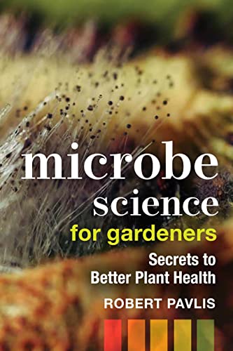 Microbe Science for Gardeners: Secrets to Better Plant Health (Garden Science Series, 4) von New Society Publishers