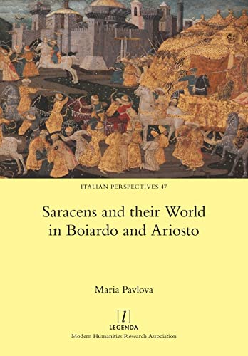 Saracens and their World in Boiardo and Ariosto (Italian Perspectives, Band 47) von Legenda