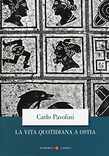 La vita quotidiana a Ostia (Economica Laterza)