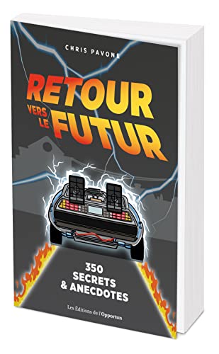 Retour vers le futur : 350 secrets et anecdotes: 200 anecdotes