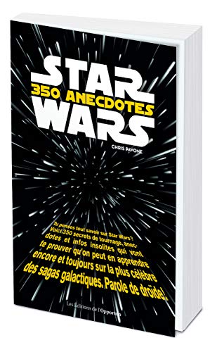Star Wars : 350 anecdotes: 350 anecdotes insolites