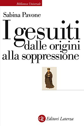 I gesuiti. Dalle origini alla soppressione. 1540-1773 (Biblioteca universale Laterza, Band 700) von Laterza