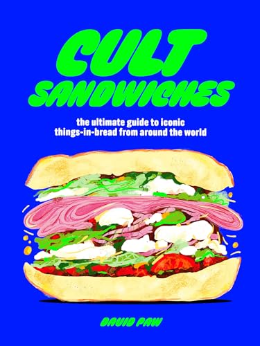 Cult Sandwiches: the ultimate guide to iconic things-in-bread from around the world (A Quick Ting On)