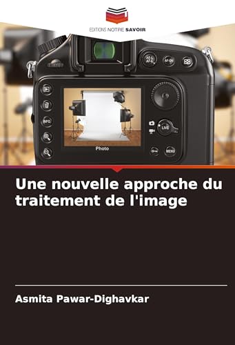 Une nouvelle approche du traitement de l'image von Editions Notre Savoir