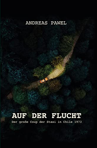 Auf der Flucht: Der große Coup der Stasi in Chile 1973 von Bussert Dr. + Stadeler
