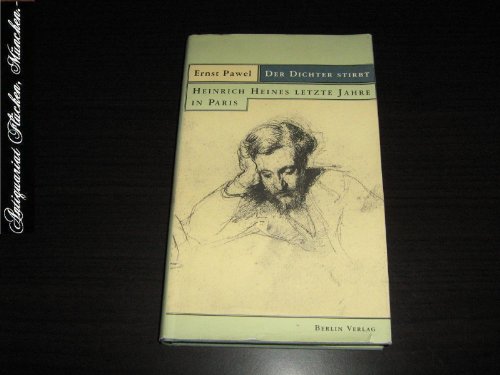 Der Dichter stirbt: Heinrich Heines letzte Jahre in Paris von Berlin Verlag