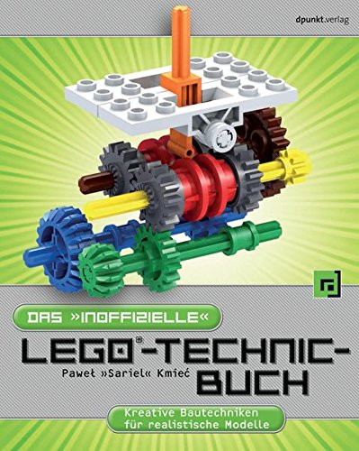Das 'inoffizielle' LEGO®-Technic-Buch: Kreative Bautechniken für realistische Modelle von dpunkt.verlag GmbH