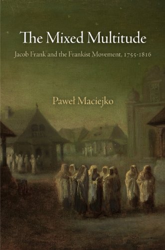 The Mixed Multitude: Jacob Frank and the Frankist Movement, 1755-1816 (Jewish Culture and Contexts) von University of Pennsylvania Press