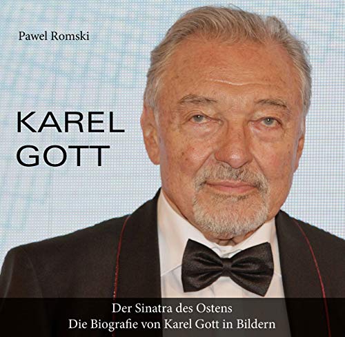 Karel Gott: Der Sinatra des Ostens. Die Biografie von Karel Gott in Bildern