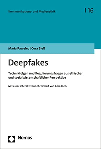 Deepfakes: Technikfolgen und Regulierungsfragen aus ethischer und sozialwissenschaftlicher Perspektive (Kommunikations- und Medienethik) von Nomos Verlagsges.MBH + Co