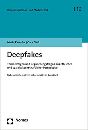 Deepfakes: Technikfolgen und Regulierungsfragen aus ethischer und sozialwissenschaftlicher Perspektive (Kommunikations- und Medienethik) von Nomos