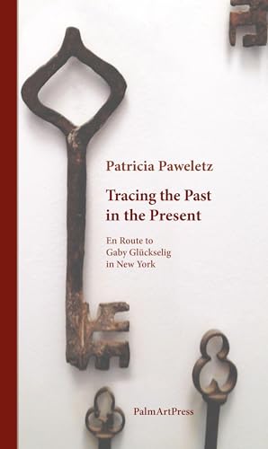 En Route to Gaby Glückselig: Tracing the Past in the Present von PalmArtPress