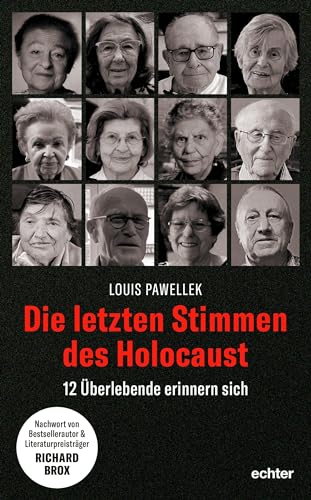 Die letzten Stimmen des Holocaust: 12 Überlebende erinnern sich von Echter