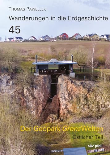 Der Geopark Grenzwelten: Östlicher Teil (Wanderungen in die Erdgeschichte) von Pfeil, F
