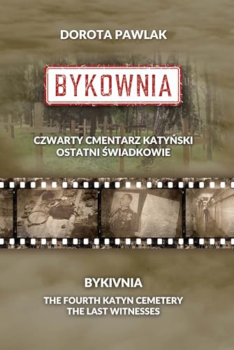 Bykownia. Czwarty Cmentarz Katyński. Ostatni świadkowie von Poligraf
