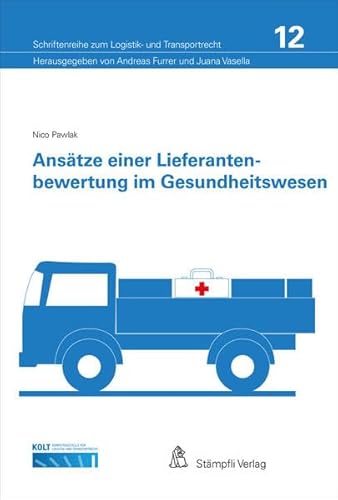 Ansätze einer Lieferantenbewertung im Gesundheitswesen (Schriftenreihe zum Logistik- und Transportrecht) von Stämpfli Verlag