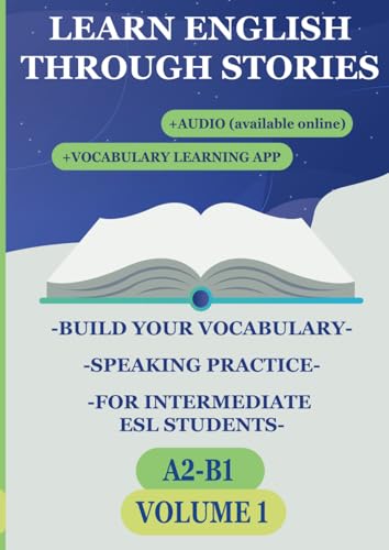 Learn English Through Stories (VOLUME 1): Build Your Vocabulary, Speaking Practice, Short Stories for Intermediate ESL Students (A2-B1) (Learn English ... for Intermediate ESL Students (A2, B1, B2)) von Independently published