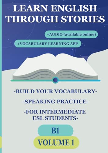 Learn English Through Stories (VOLUME 1): Build Your Vocabulary, Speaking Practice, for Intermediate ESL Students (B1) (Learn English Through Stories: ... for Intermediate ESL Students (A2, B1, B2)) von Independently published