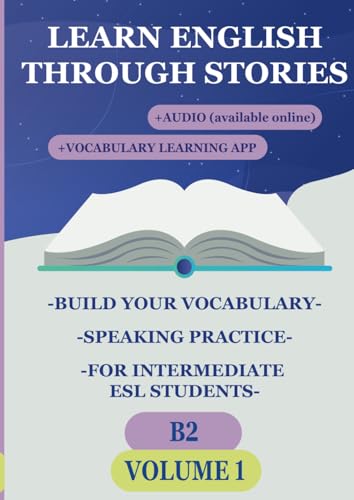 Learn English Through Stories (VOLUME 1): Build Your Vocabulary, Speaking Practice, for Intermediate ESL Students (B2) (Learn English Through Stories: ... for Intermediate ESL Students (A2, B1, B2)) von Independently published