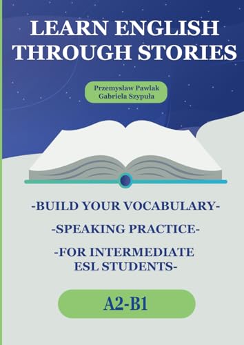 Learn English Through Stories: Build Your Vocabulary, Speaking Practice, Short Stories for Intermediate ESL Students (A2) (Learn English Through ... for Intermediate ESL Students (A2, B1, B2))