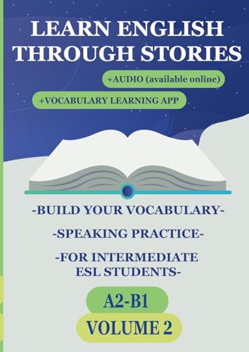 Learn English Through Stories: Build Your Vocabulary, Speaking Practice, Short Stories for Intermediate ESL Students (A2) (Learn English Through ... for Intermediate ESL Students (A2, B1, B2))