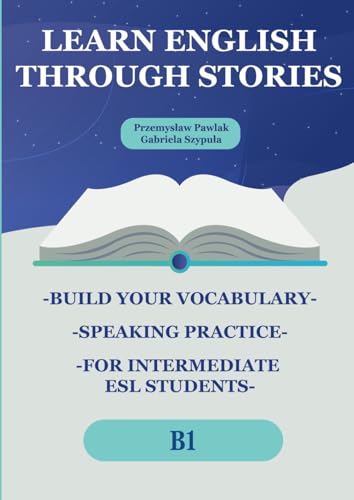Learn English Through Stories: Build Your Vocabulary, Speaking Practice, for Intermediate ESL Students (B1) (Learn English Through Stories: Build Your ... for Intermediate ESL Students (A2, B1, B2))
