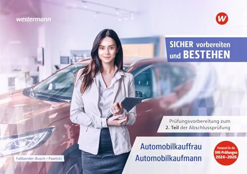 Prüfungsvorbereitung Sicher vorbereiten und bestehen: Automobilkauffrau/-kaufmann Gestreckte Abschlussprüfung Teil 2 (Sicher vorbereiten und bestehen: ... Abschlussprüfung Teil 1 und Teil 2)