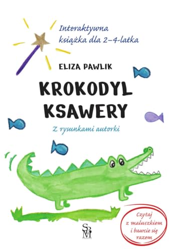 Krokodyl Ksawery. Interaktywna książka dla 2-4 latka. von SBM