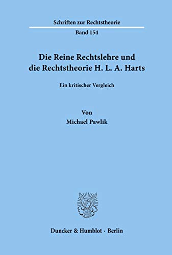 Die Reine Rechtslehre und die Rechtstheorie H. L. A. Harts.: Ein kritischer Vergleich. (Schriften zur Rechtstheorie, Band 154) von Duncker & Humblot
