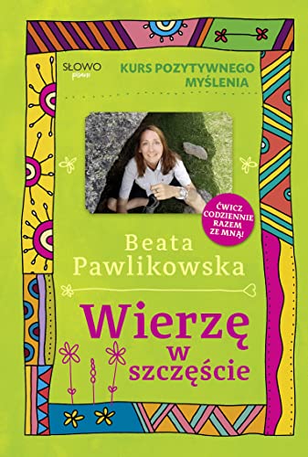 Kurs pozytywnego myślenia Wierzę w szczęście Kurs pozytywnego myślenia Wierzę w szczęście