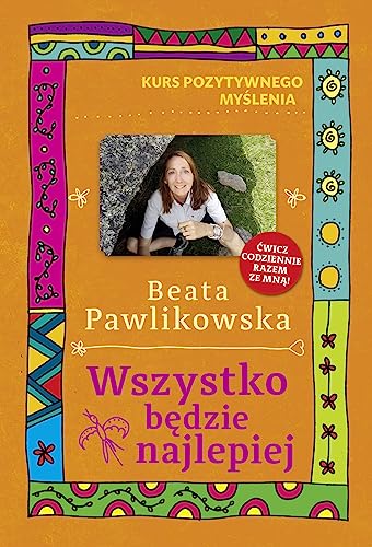 Kurs pozytywnego myślenia. Wszystko będzie najlepiej
