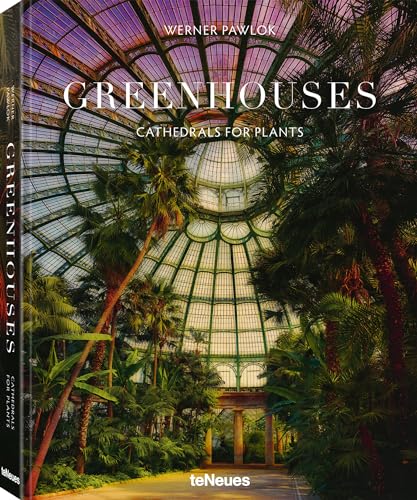 Greenhouses: Cathedrals for Plants von teNeues Verlag GmbH