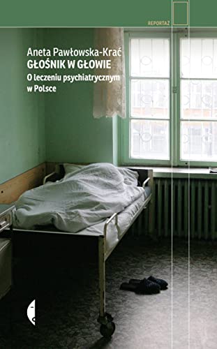 Głośnik w głowie: O leczeniu psychiatrycznym w Polsce von Czarne