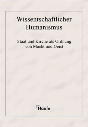 Staat und Kirche als Ordnung von Macht und Geist: Ausgewählte Texte zum Verhältnis von Staat und Kirche. Hrsg. u. m. e. Anhang vers. v. Hans-Martin Pawlowski von Haufe, Rudolf