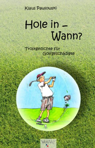 Hole in - Wann? - 40 satirische Gedichte stilvoll illustriert für anspruchsvolle Golferinnen und Golfer