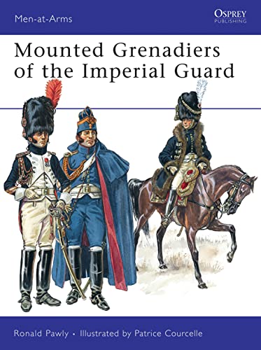 Mounted Grenadiers of the Imperial Guard (Men-at-Arms, 456) von Osprey Publishing