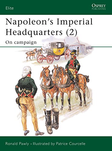 Napoleon's Imperial Headquarters: The Headquarters on Campaign (Elite, 116, Band 116)