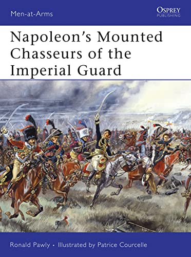 Napoleon's Mounted Chasseurs of the Guard (Men-at-arms, 444, Band 444)