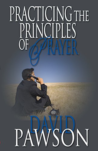 Practicing The Principles of Prayer Practicing The Principles of Prayer
