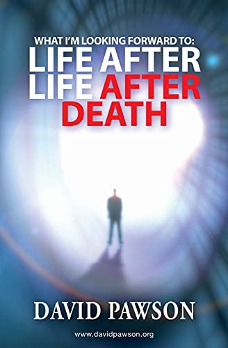What I'm Looking Forward To: Life After Life After Death What I'm Looking Forward To: Life After Life After Death